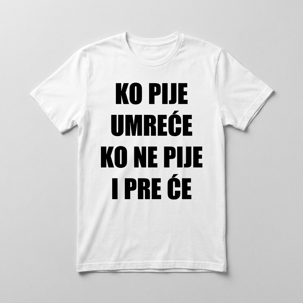 Ko pije umreće Majica