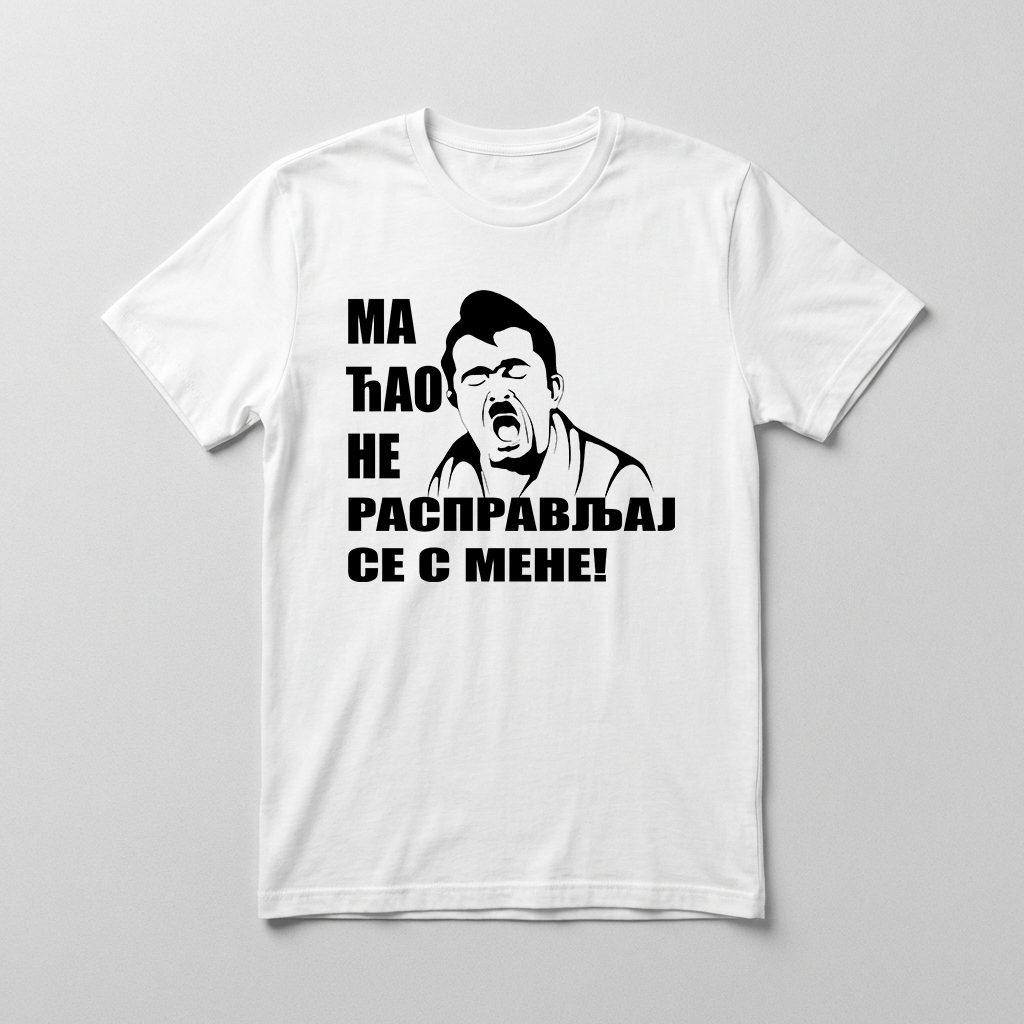 Ma ćao, ne raspravljaj se s mene Majica