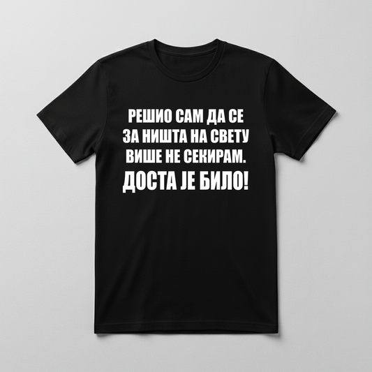 Rešio sam dosta je bilo Majica